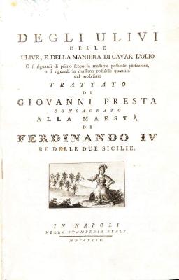 Degli ulivi delle ulive, e della maniera di cavar l'olio o si riguardi di primo scopo la massima possibile perfezione, o si riguardi la massima possibile quantita del medesimo trattato di Giovanni Presta