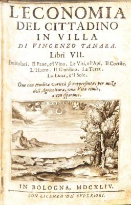 L'economia del cittadino in villa di Vincenzo Tanara. Libri 7. Intitolati. Il pane, e'l vino. Le viti, e l'api. Il cortile. L'horto. Il giardino. La terra. La luna, e'l sole. Oue con erudita varieta si rappresenta, per mezo dell'agricoltura, vna vita ciuile, e con isparmio