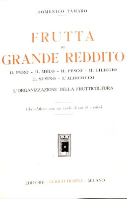 Frutta di grande reddito : il pero, il melo, il pesco, il ciliegio, il susino e l'albicocco : l'organizzazione della frutticoltura