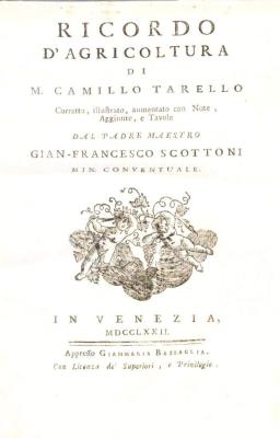 Ricordo d'agricoltura di M. Camillo Tarello corretto, illustrato, aumentato con note, aggiunte, e tavole dal padre maestro Gian-Francesco Scottoni min. conventuale