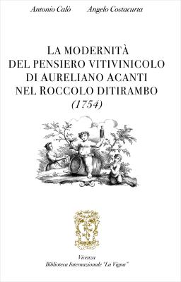La modernità del pensiero vitivinicolo di Aureliano Acanti nel Roccolo ditirambo (1754)