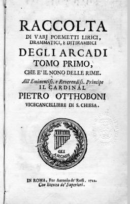 9: Raccolta di varj poemetti lirici, drammatici, e ditirambici degli Arcadi tomo primo, che è il nono delle rime